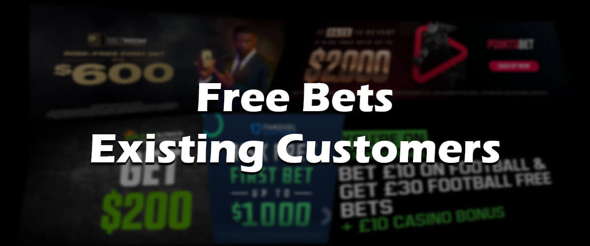 Best Free Bets Existing Customers - Existing Player Offers