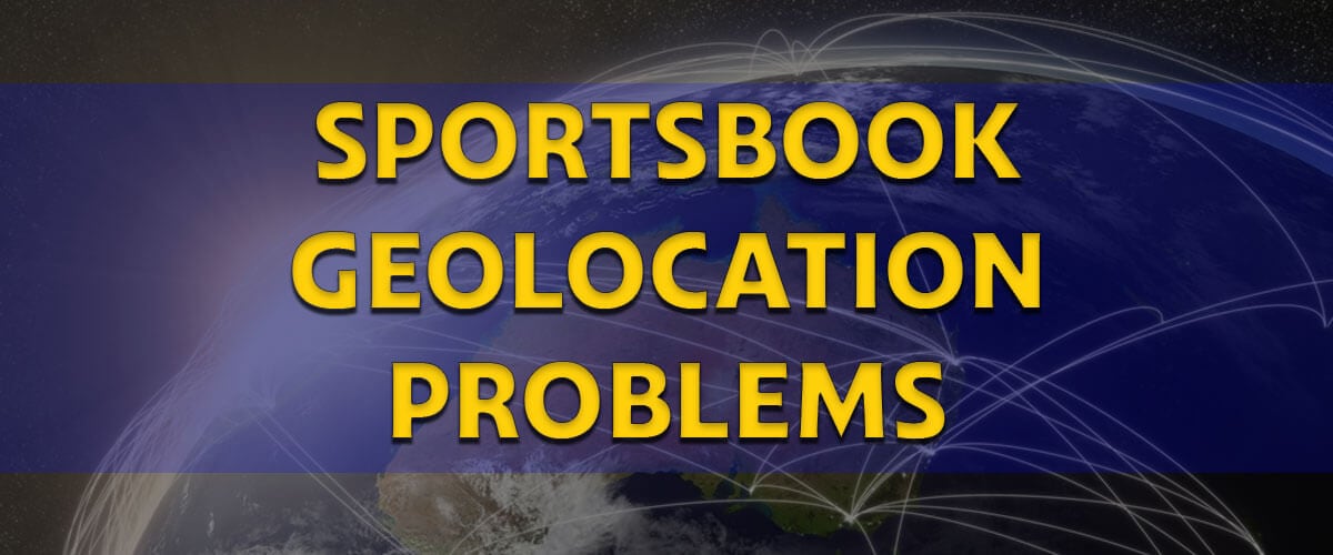 Geolocation Problems Sportsbook