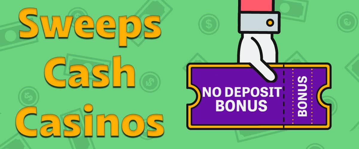 Sweeps Cash Casinos No Deposit